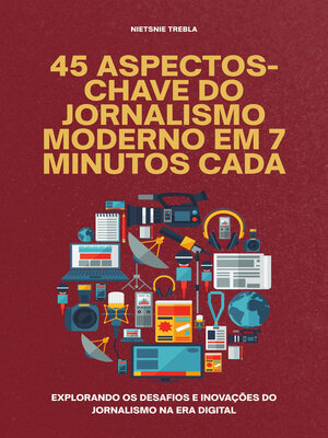 cover image of 45 Aspectos-Chave do Jornalismo Moderno em 7 Minutos Cada